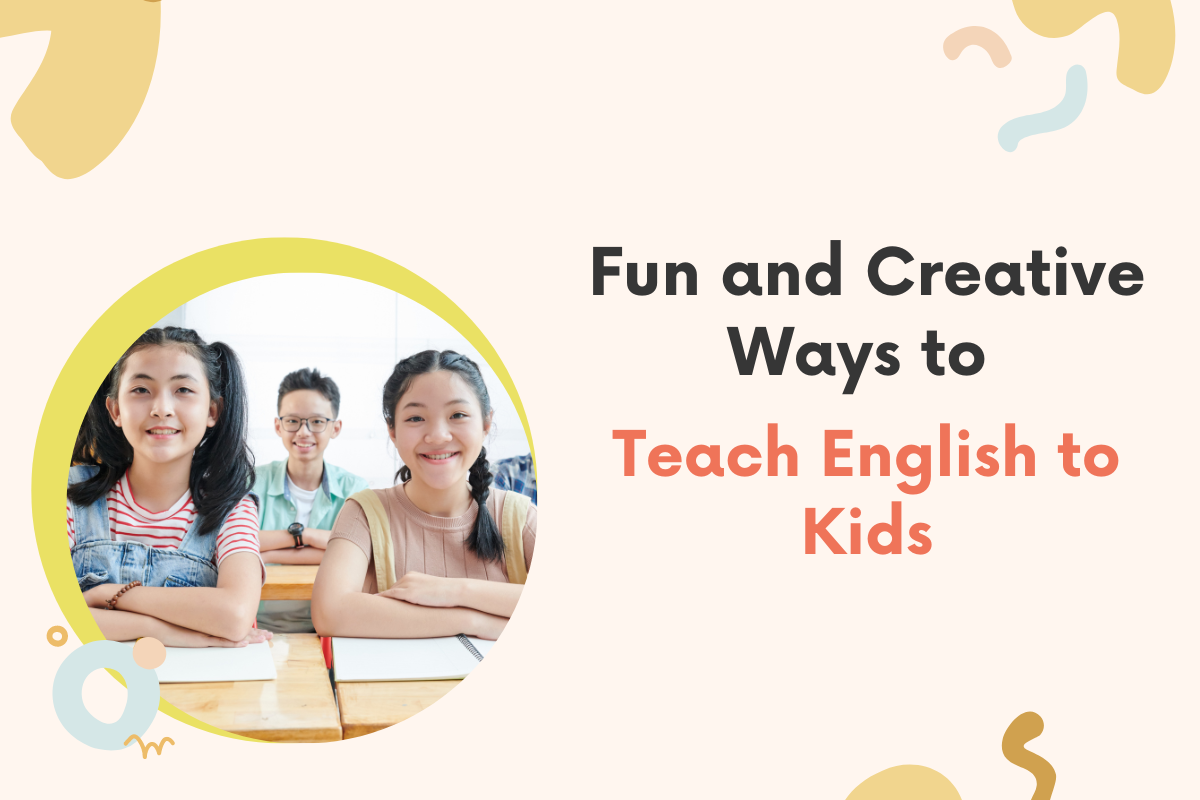 Fun and Creative Ways to Teach English to Kids